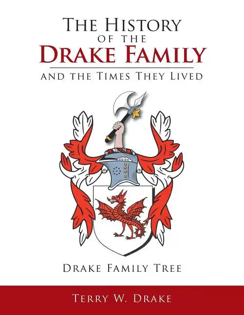 The History of the Drake Family and the Times They Lived: This is a study into the genealogy of the Drake family name. - Paperback