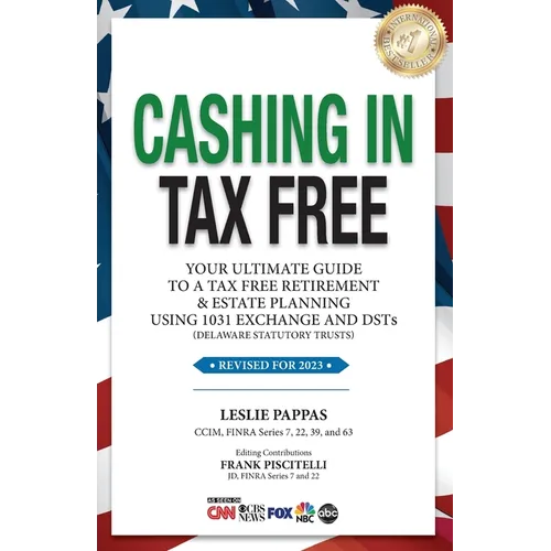 Cashing In Tax Free: Your Ultimate Guide to a Tax-Free Retirement & Estate Planning Using 1031 Exchange and DSTs (Delaware Statutory Trusts - Paperback