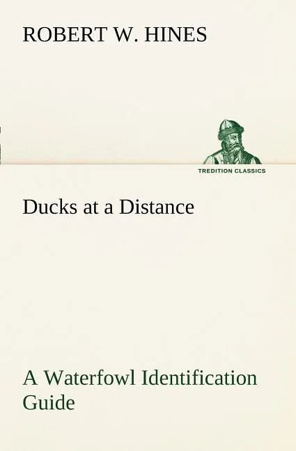Ducks at a Distance A Waterfowl Identification Guide - Paperback