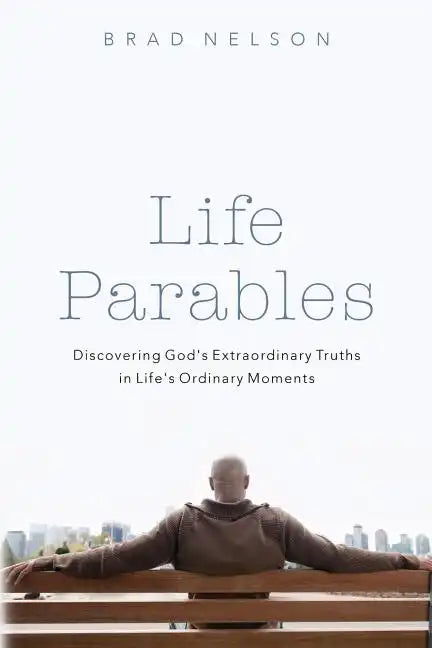 Life Parables: Discovering God's Extraordinary Truths in Life's Ordinary Moments - Paperback