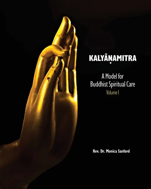 Kalyanamitra: A Model for Buddhist Spiritual Care, Volume 1 - Paperback