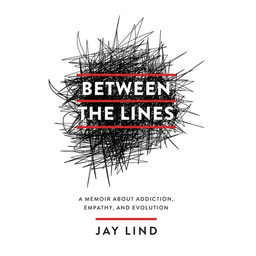 Between the Lines: A Memoir about Addiction, Empathy, and Evolution - Hardcover