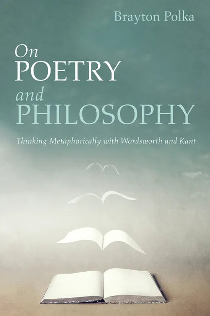 On Poetry and Philosophy: Thinking Metaphorically with Wordsworth and Kant - Paperback