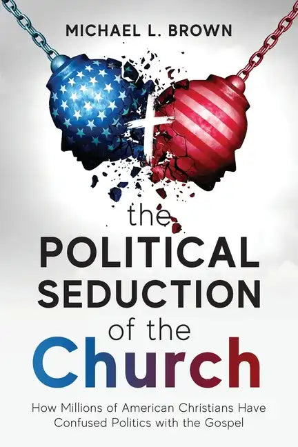 The Political Seduction of the Church: How Millions Of American Christians Have Confused Politics with the Gospel - Paperback