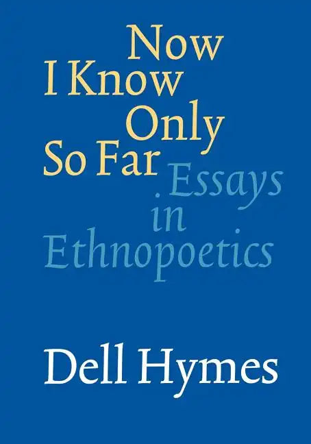 Now I Know Only So Far: Essays in Ethnopoetics - Paperback