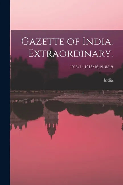 Gazette of India. Extraordinary.; 1913/14,1915/16,1918/19 - Paperback