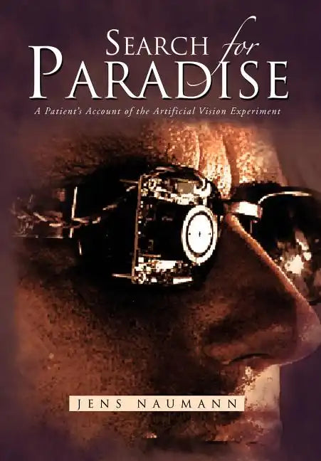 Search for Paradise: A Patient's Account of the Artificial Vision Experiment - Hardcover