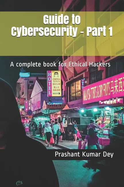 Guide to Cybersecurity - Part 1: A complete book for Ethical Hackers - Paperback