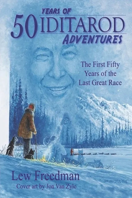 50 Years of Iditarod Adventures: The First Fifty Years of the Last Great Race - Paperback