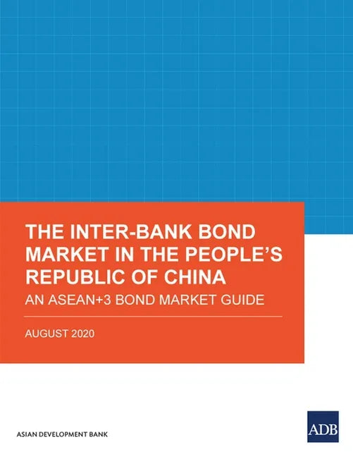 The Inter-Bank Bond Market in the People's Republic of China: An ASEAN+3 Bond Market Guide - Paperback