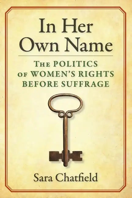 In Her Own Name: The Politics of Women's Rights Before Suffrage - Paperback