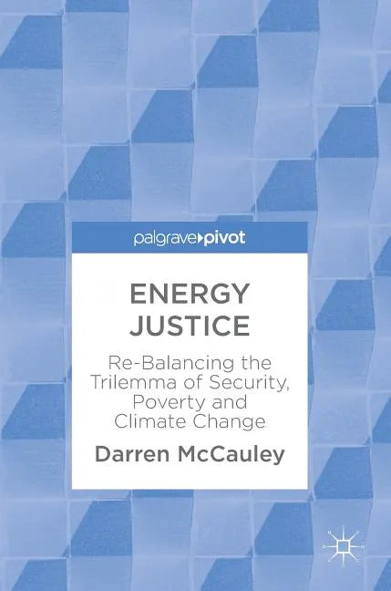 Energy Justice: Re-Balancing the Trilemma of Security, Poverty and Climate Change - Hardcover
