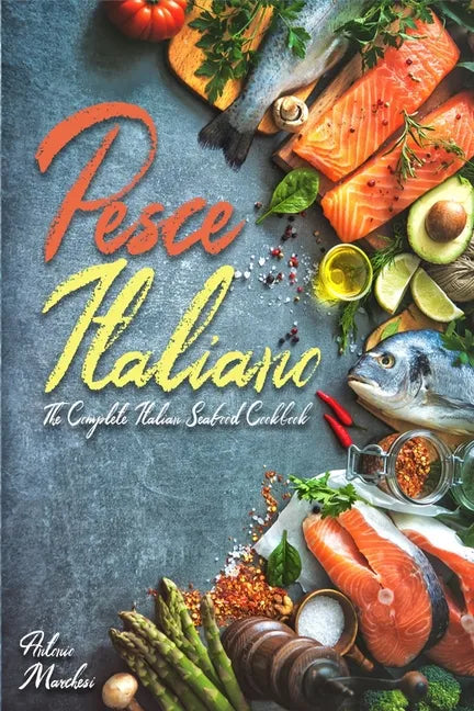 Pesce Italiano: The Complete Italian Seafood Cookbook - Paperback