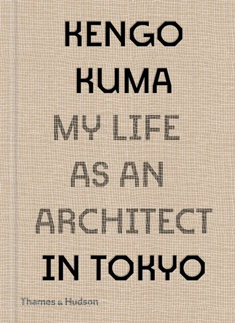 Kengo Kuma: My Life as an Architect in Tokyo - Hardcover