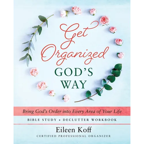 Get Organized God's Way: Bring God's Order into Every Area of Your Life - Paperback