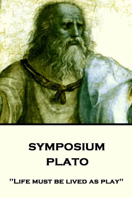 Plato - Symposium: "Life must be lived as play" - Paperback