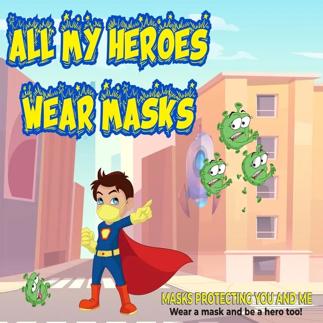 All My Heroes Wear Masks: mask protecting you and me - Paperback