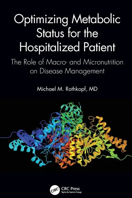 Optimizing Metabolic Status for the Hospitalized Patient: The Role of Macro- And Micronutrition on Disease Management - Paperback
