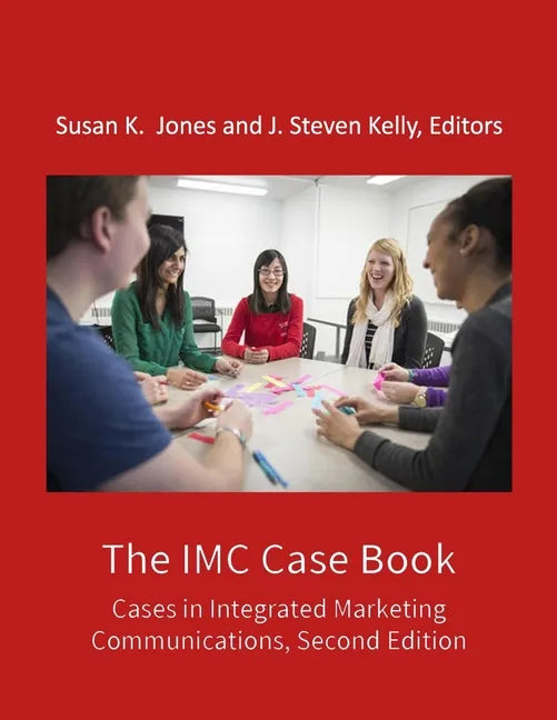 The IMC Case Book: Cases in Integrated Marketing Communications, Second Edition - Paperback