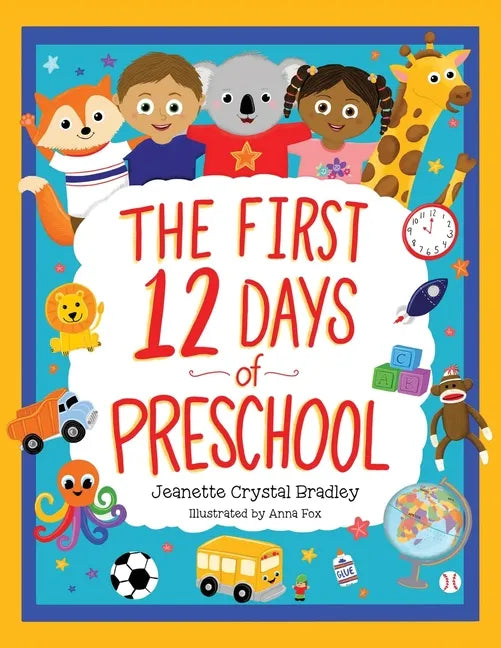 The First 12 Days of Preschool: Reading, Singing, and Dancing Can Prepare Kiddos and Parents! - Paperback