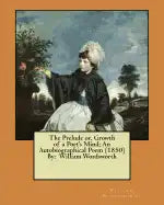 The Prelude or, Growth of a Poet's Mind; An Autobiographical Poem (1850) By: William Wordsworth - Paperback