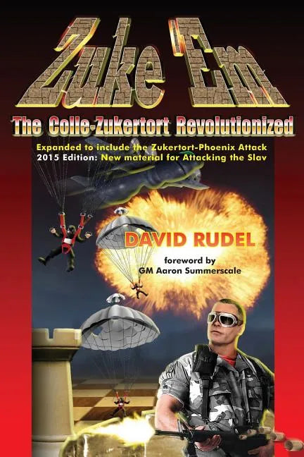 Zuke 'Em-The Colle Zukertort Revolutionized: A Chess Opening System for Everyone, Now Bullet-Proofed with New Ideas - Paperback
