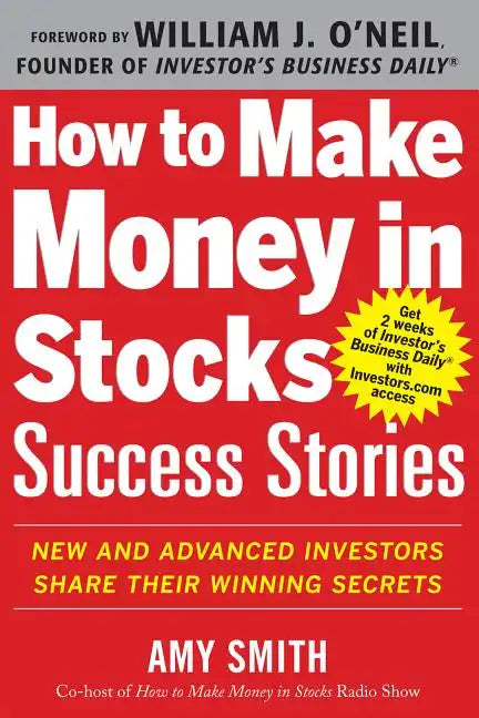 How to Make Money in Stocks Success Stories: New and Advanced Investors Share Their Winning Secrets - Paperback