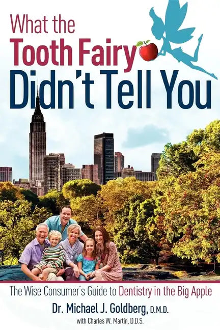 What the Tooth Fairy Didn't Tell You: The Wise Consumer's Guide to Dentistry in the Big Apple - Paperback