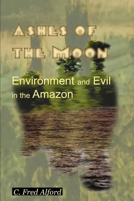 Ashes of the Moon: Environment and Evil in the Amazon - Paperback