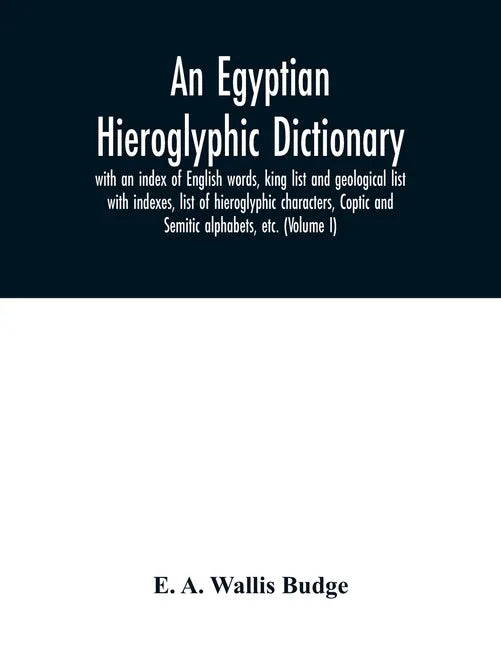 An Egyptian hieroglyphic dictionary: with an index of English words, king list and geological list with indexes, list of hieroglyphic characters, Copt - Paperback