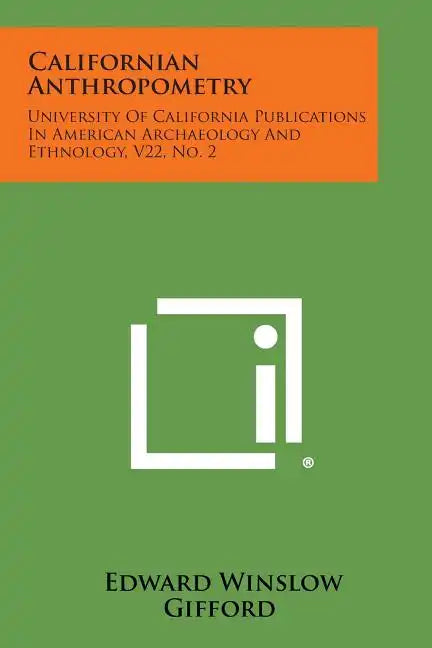 Californian Anthropometry: University Of California Publications In American Archaeology And Ethnology, V22, No. 2 - Paperback