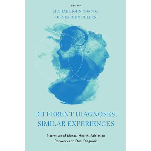 Different Diagnoses, Similar Experiences: Narratives of Mental Health, Addiction Recovery and Dual Diagnosis - Hardcover