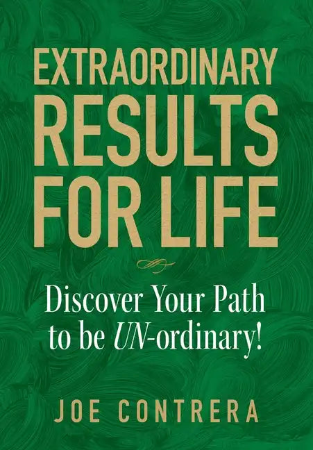 Extraordinary Results for Life: Discover Your Path to Be UN-ordinary - Hardcover
