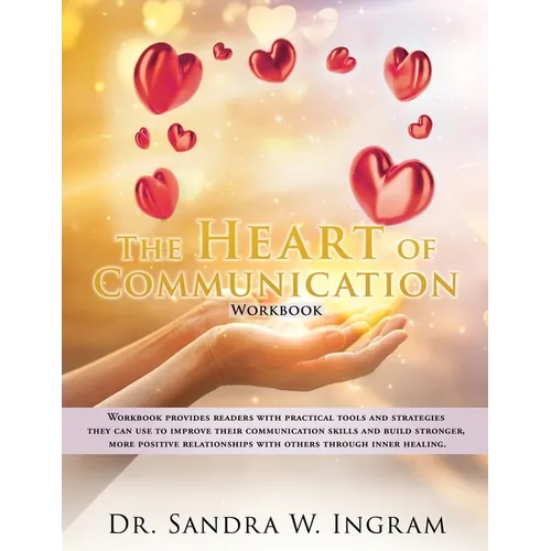 The Heart of Communication: Workbook provides readers with practical tools and strategies they can use to improve their communication skills and b - Paperback