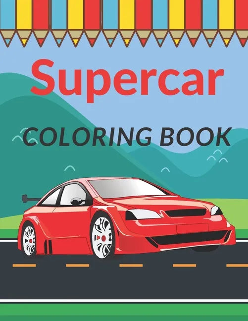 Supercar Coloring Book: A Collection of Cool Sport Cars and Race Cars For Kids - Paperback
