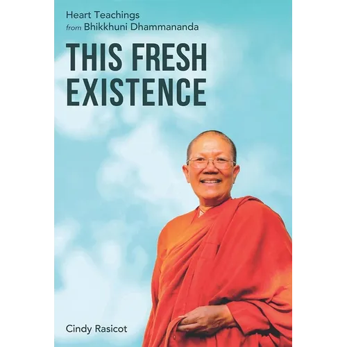This Fresh Existence: Heart Teachings from Bhikkhuni Dhammananda - Paperback