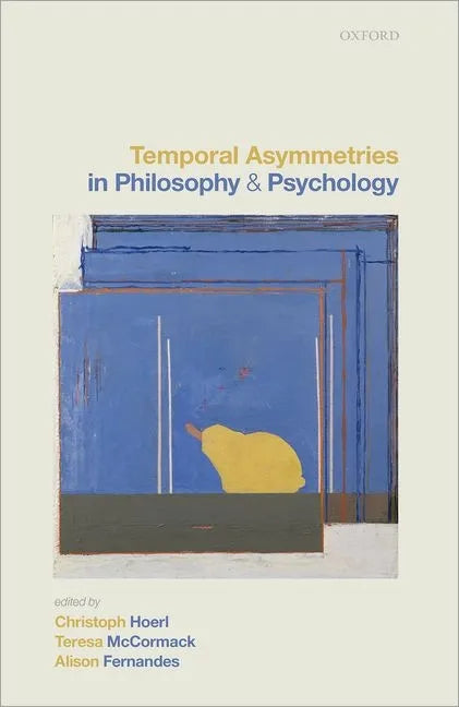Temporal Asymmetries in Philosophy and Psychology - Hardcover