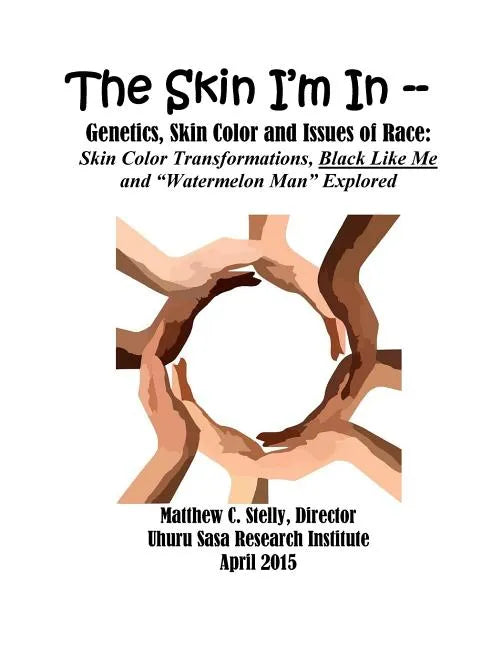 The Skin I'm In: Genetics, Skin Color and Issues of Race: Skin Color Transformations, Black Like Me and "Watermelon Man" Explored - Paperback