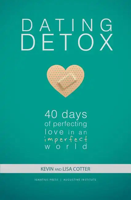 Dating Detox: 40 Days of Perfecting Love in an Imperfect World - Paperback