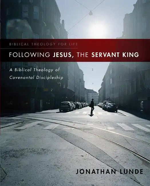 Following Jesus, the Servant King: A Biblical Theology of Covenantal Discipleship - Paperback