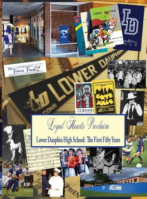 Loyal Hearts Proclaim: The First Fifty Years of Lower Dauphin High School - Hardcover