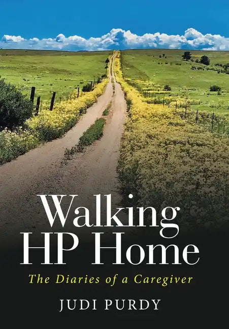 Walking HP Home: The Diaries of a Caregiver - Hardcover