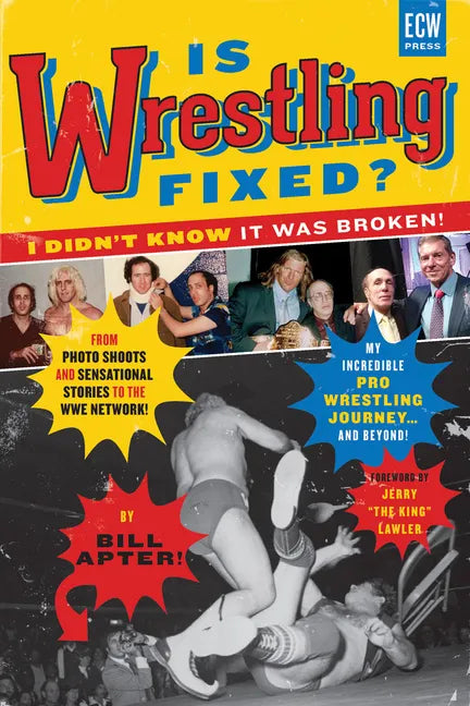 Is Wrestling Fixed? I Didn't Know It Was Broken!: From Photo Shoots and Sensational Stories to the Wwe Network -- My Incredible Pro Wrestling Journey! - Paperback