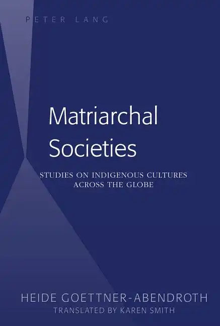 Matriarchal Societies: Studies on Indigenous Cultures Across the Globe - Paperback