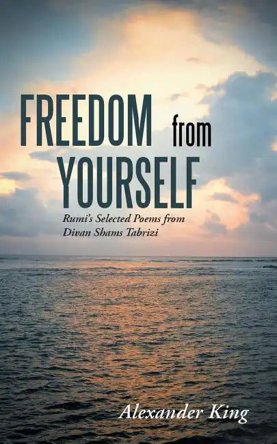 Freedom from Yourself: Rumi's Selected Poems from Divan Shams Tabrizi - Paperback