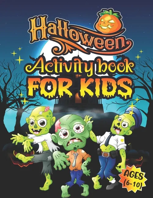 Halloween Activity Books For Kids Ages 6-10: A Scary and Funny Kids Halloween Learning Activity Book for Coloring, Dot to Dot, Word Search, Tic Tac To - Paperback