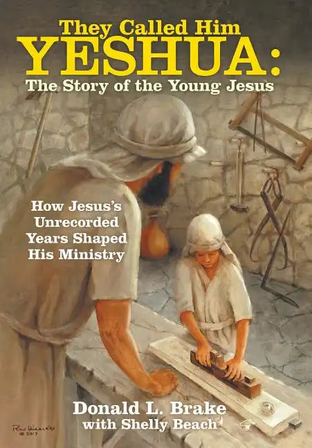 They Called Him Yeshua: the Story of the Young Jesus: How Jesus's Unrecorded Years Shaped His Ministry - Hardcover