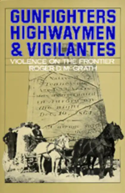 Gunfighters, Highwaymen & Vigilantes: Violence on the Frontier - Paperback