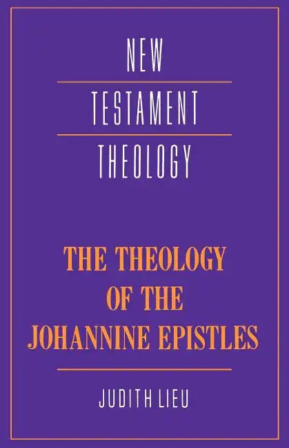 The Theology of the Johannine Epistles - Paperback