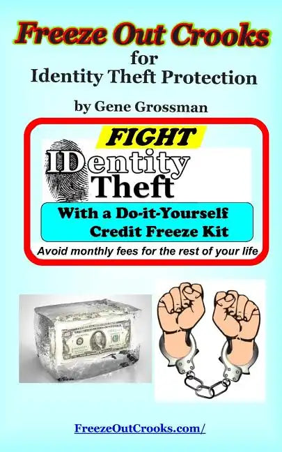 Freeze Out Crooks for Identity Theft Protection: A Do-it-yourself Credit Freeze Kit - Paperback